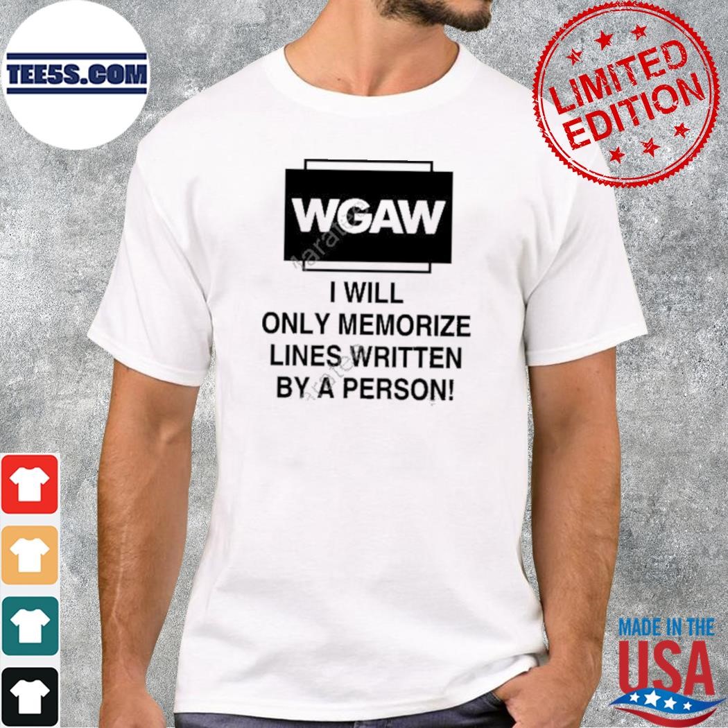 Wgaw I Will Only Memorize Lines Written By A Person shirt