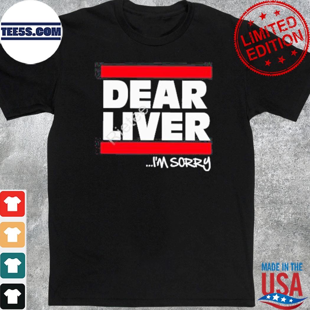 2023 Dear liver I'm sorry shirt