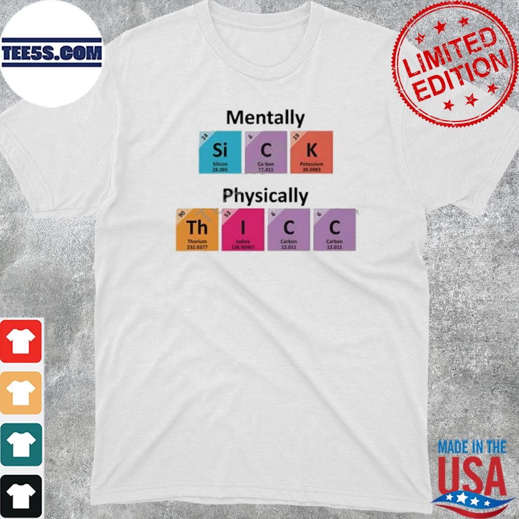 2023 Mentally sick physically thicc shirt