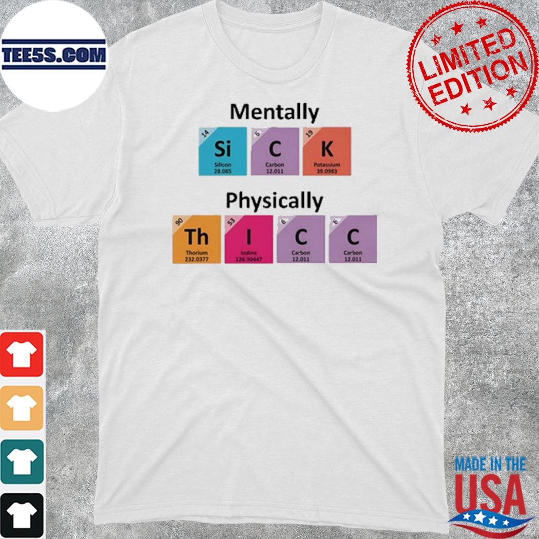 2023 Mentally sick physically thicc t-shirt