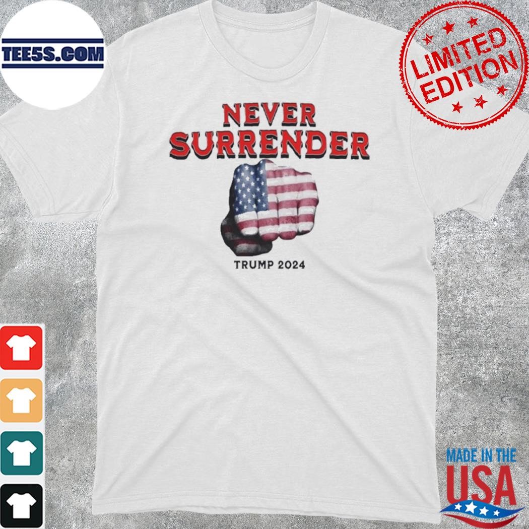 2023 Never surrender Trump Donald Trump shirt