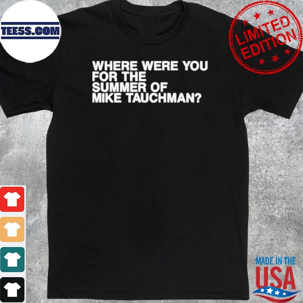 2024 Where were you for the summer of mike tauchman shirt