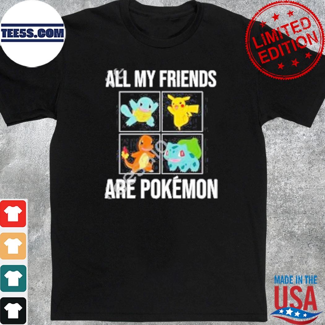 All My Friends Are Pokémon New Shirt