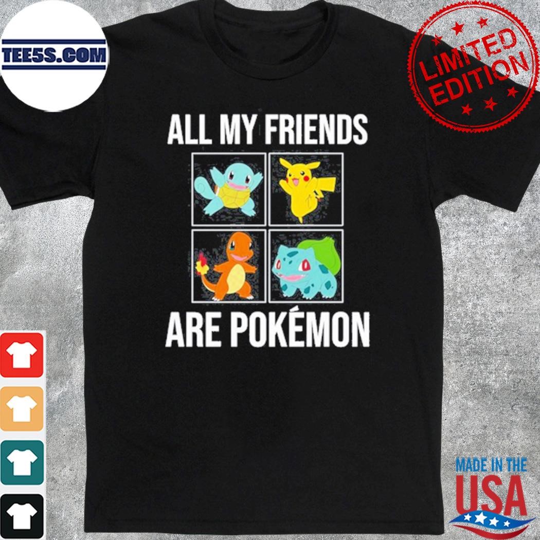 All My Friends Are Pokémon Shirt
