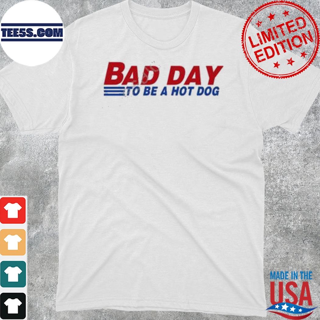 Bad day to be a hot dog shirt