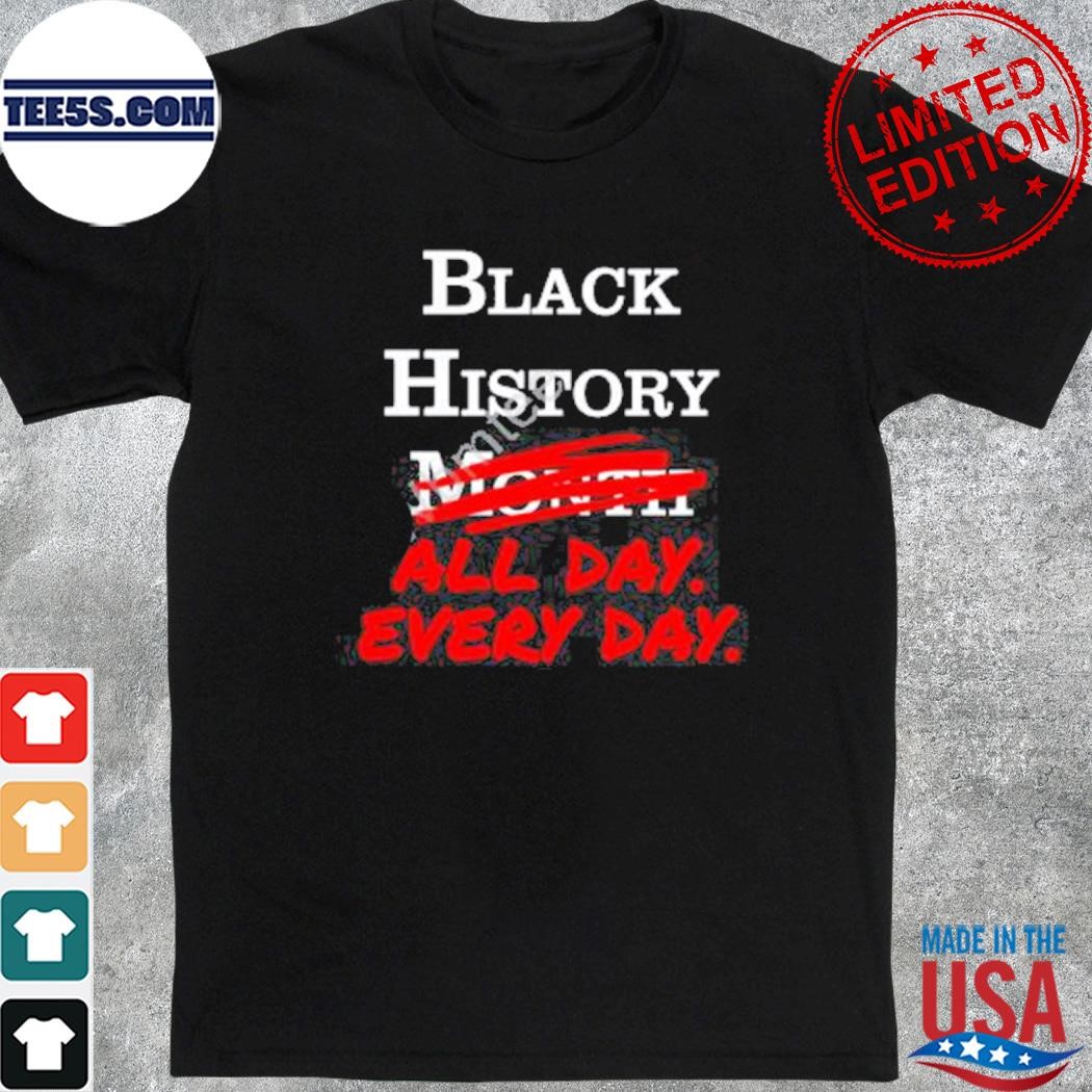 Black history month all day every day shirt