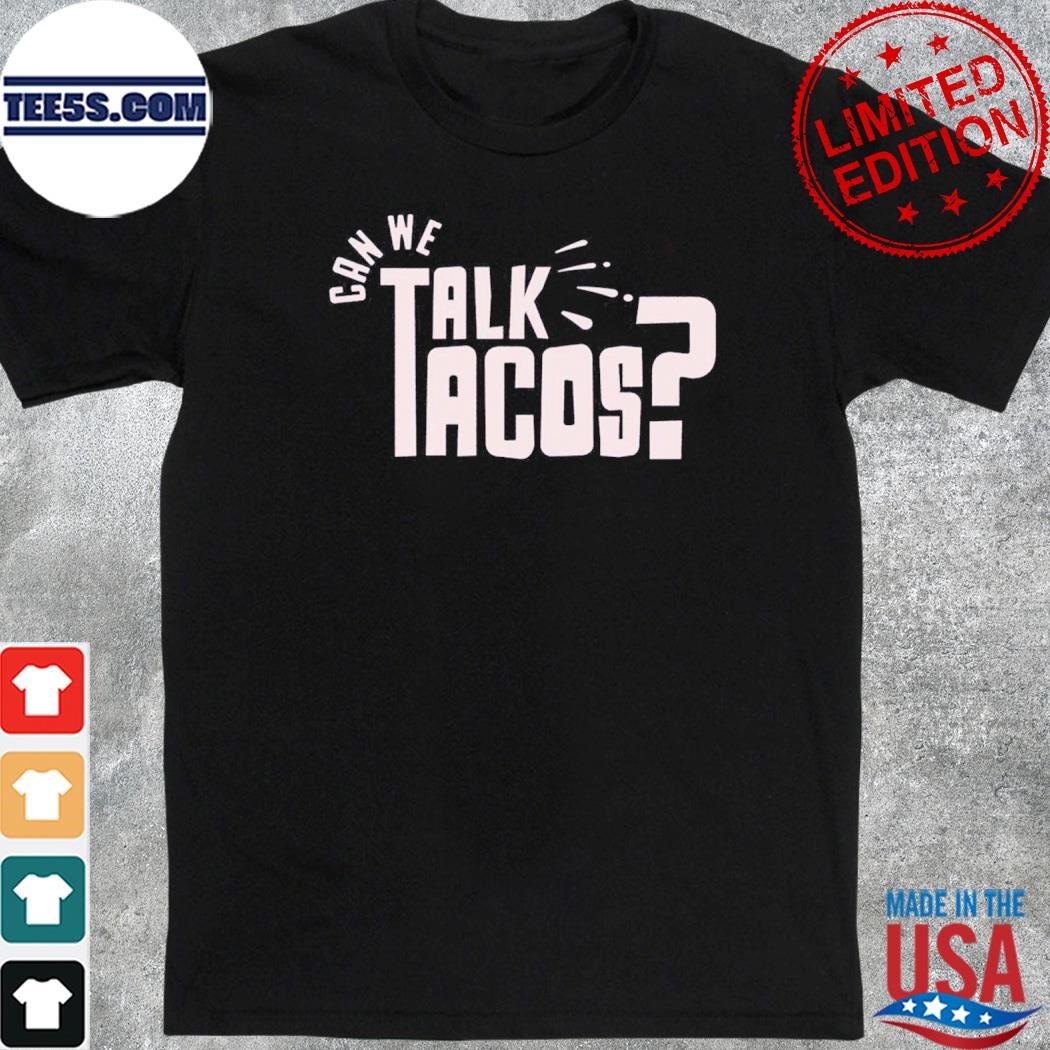 Can we talk tacos comfort color shirt