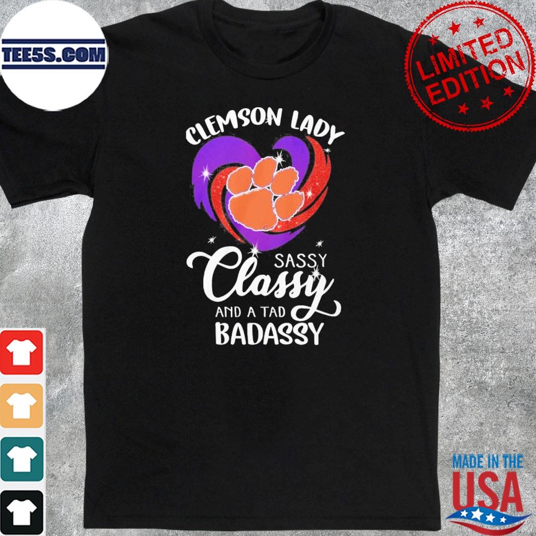 Clemson tigers sassy classy and a tad badassy shirt