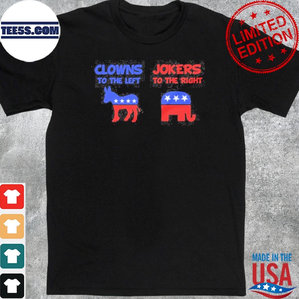 Clowns To The Left Jokers To The Right Shirt