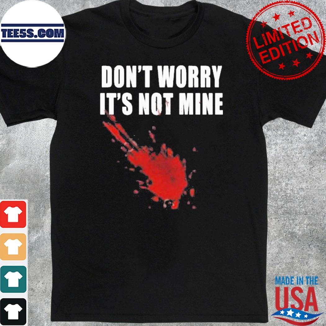 Don’t Worry It’s Not Mine Shirt