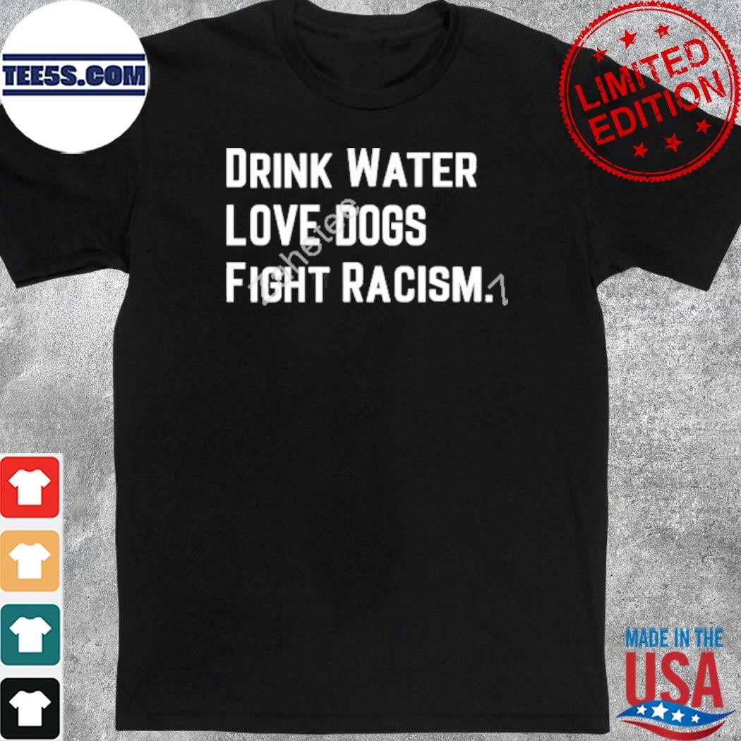 Drink water love dogs fight racism mahogany mommies shirt