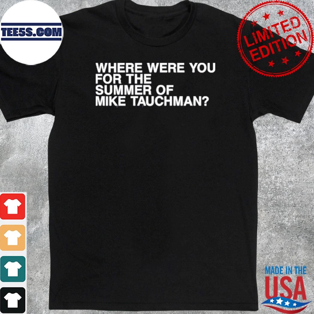 Dubs where were you for the summer of mike tauchman shirt