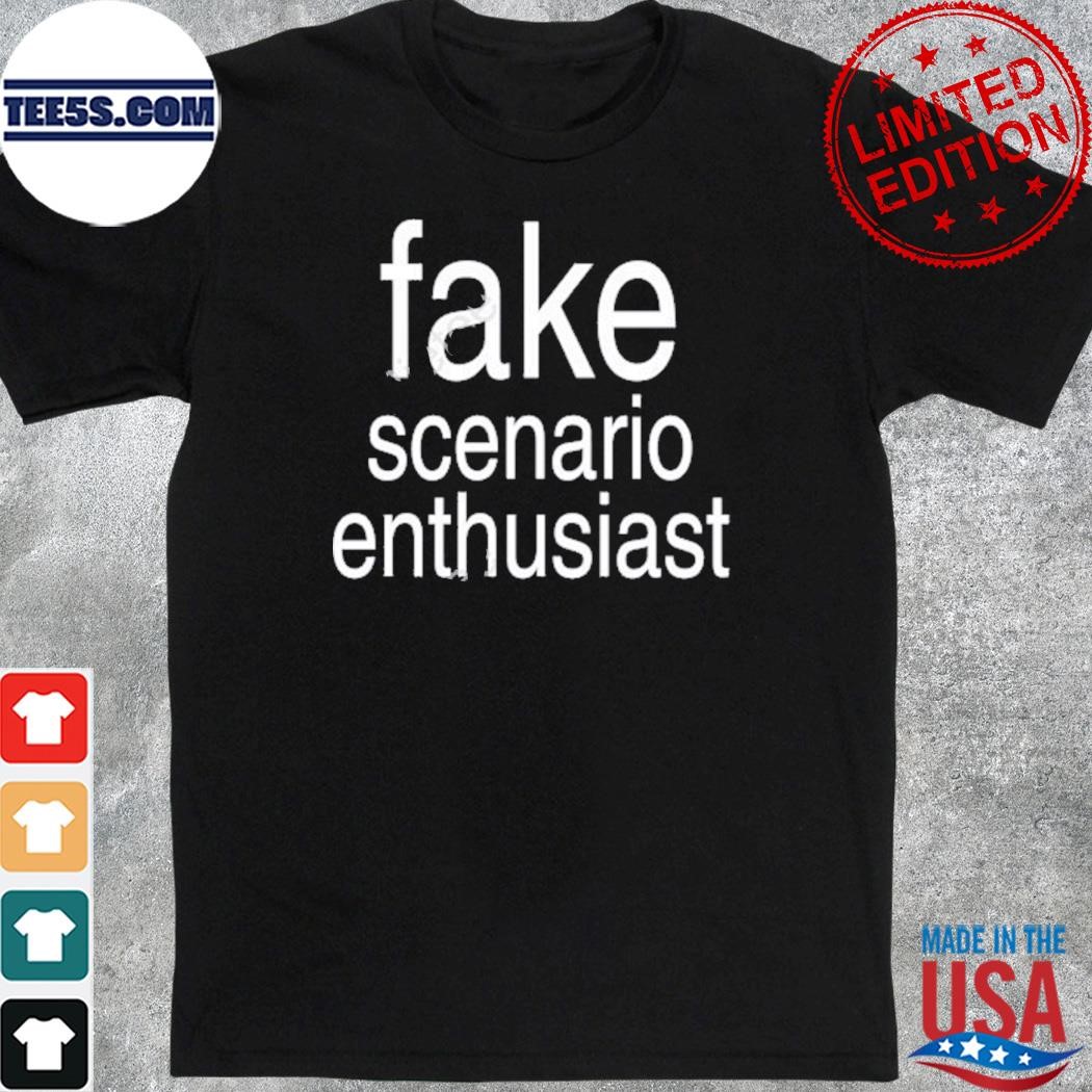 Fake scenario enthusiast funny shirt