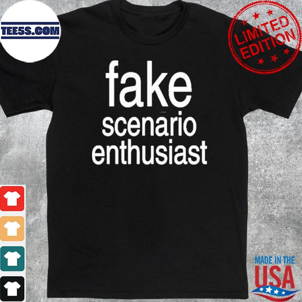 Fake scenario enthusiast shirt