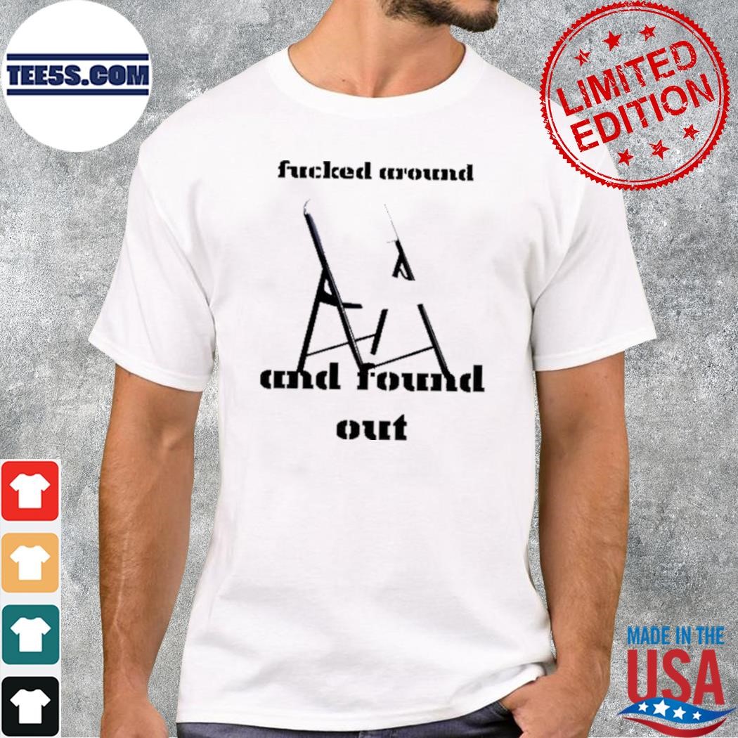 Fucked Around And Found Out Chair Montgomery Alabama 2023 Shirt