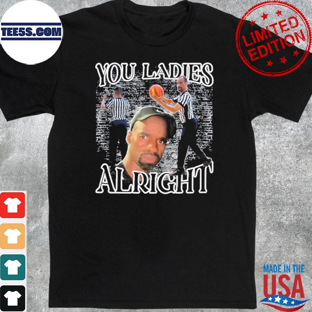 Funnyahhtees You Ladies Alright Shirt