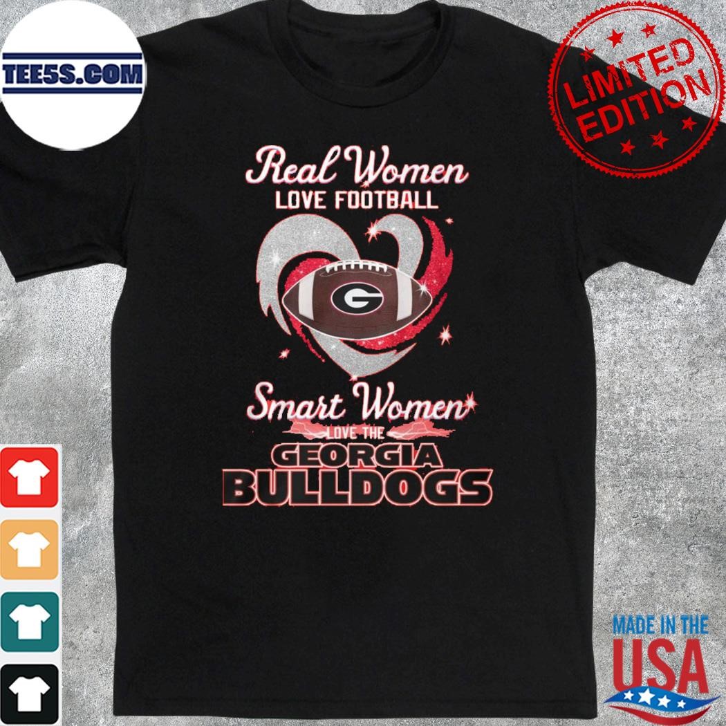 Georgia Bulldogs real women love Football smart women love the Georgia Bulldogs shirt