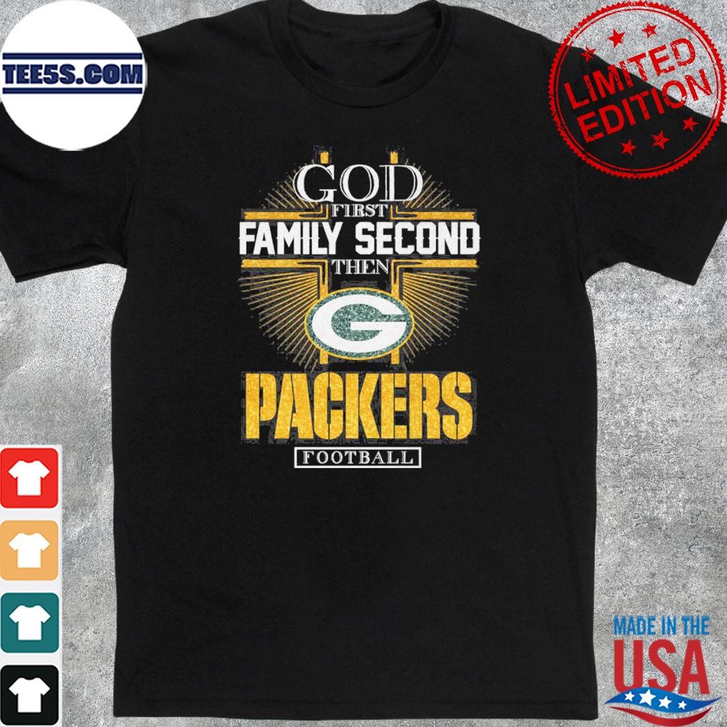 God first family second then Packers Football shirt
