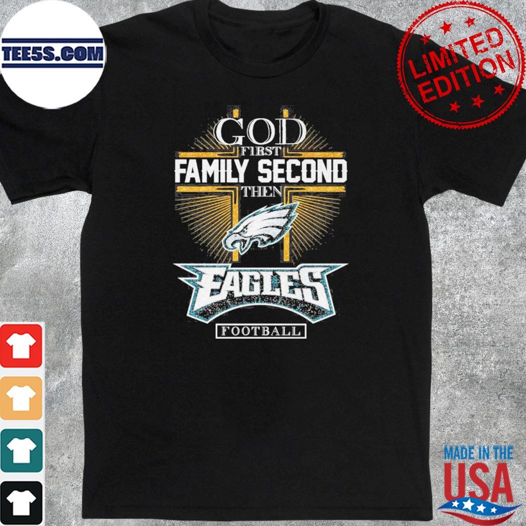 God first family second then eagles Football shirt