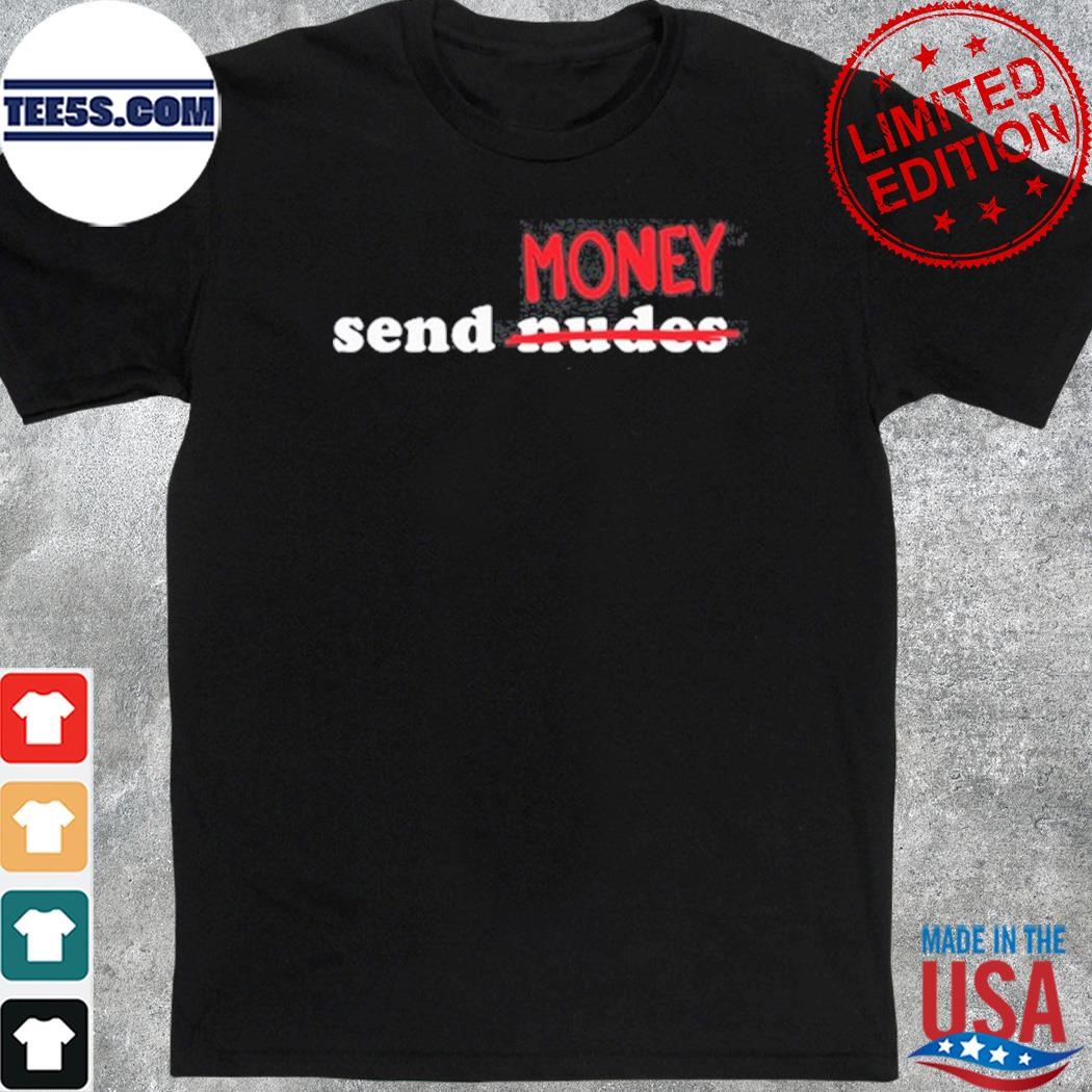 Gotfunny Send Money Nude Limited Shirt