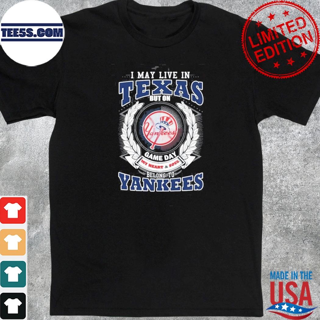 I may live in Texas be long to yankees shirt