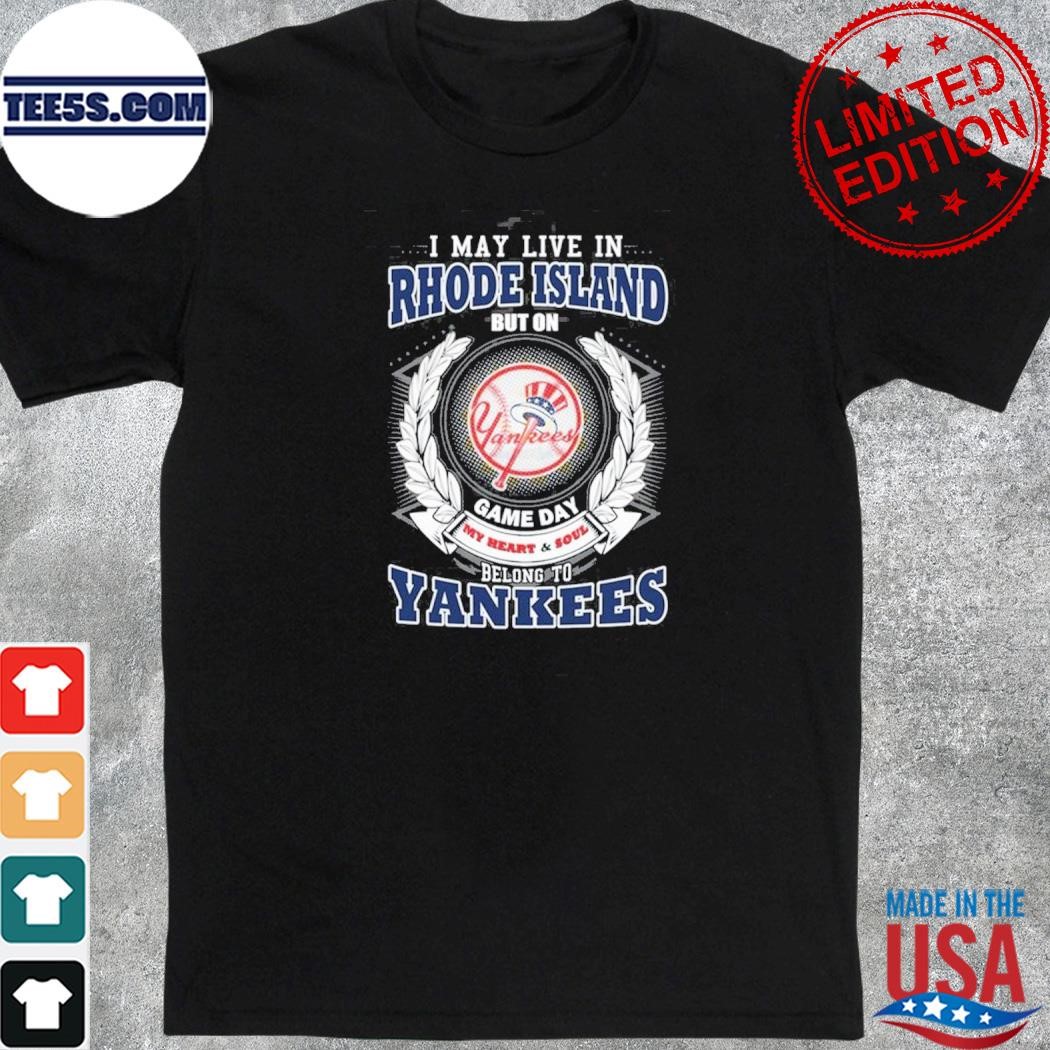 I may live in rhode island be long to yankees shirt