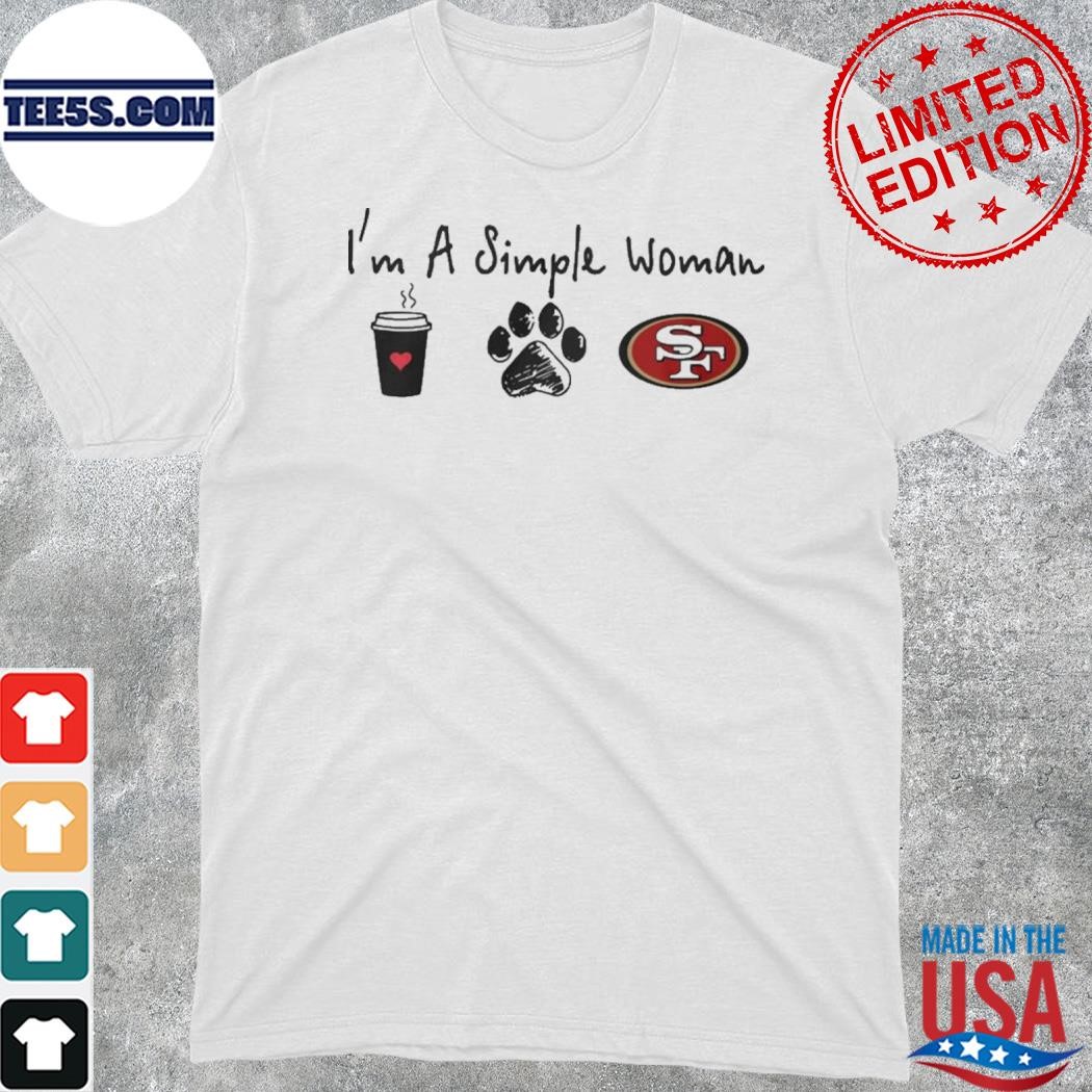 I’m A Simple Woman Coffee Dog And San Francisco 49ers Shirt