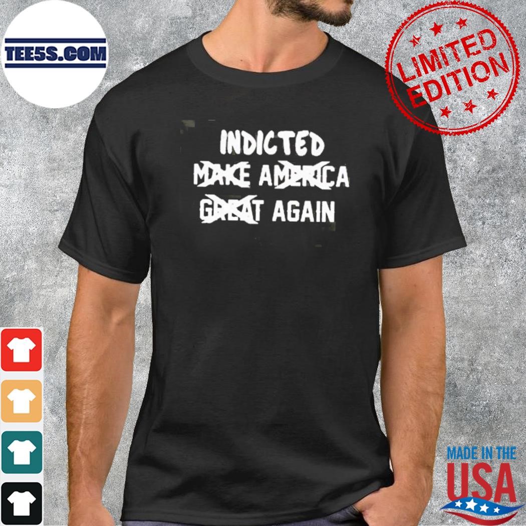 Indicted Make America Great Again Shirt