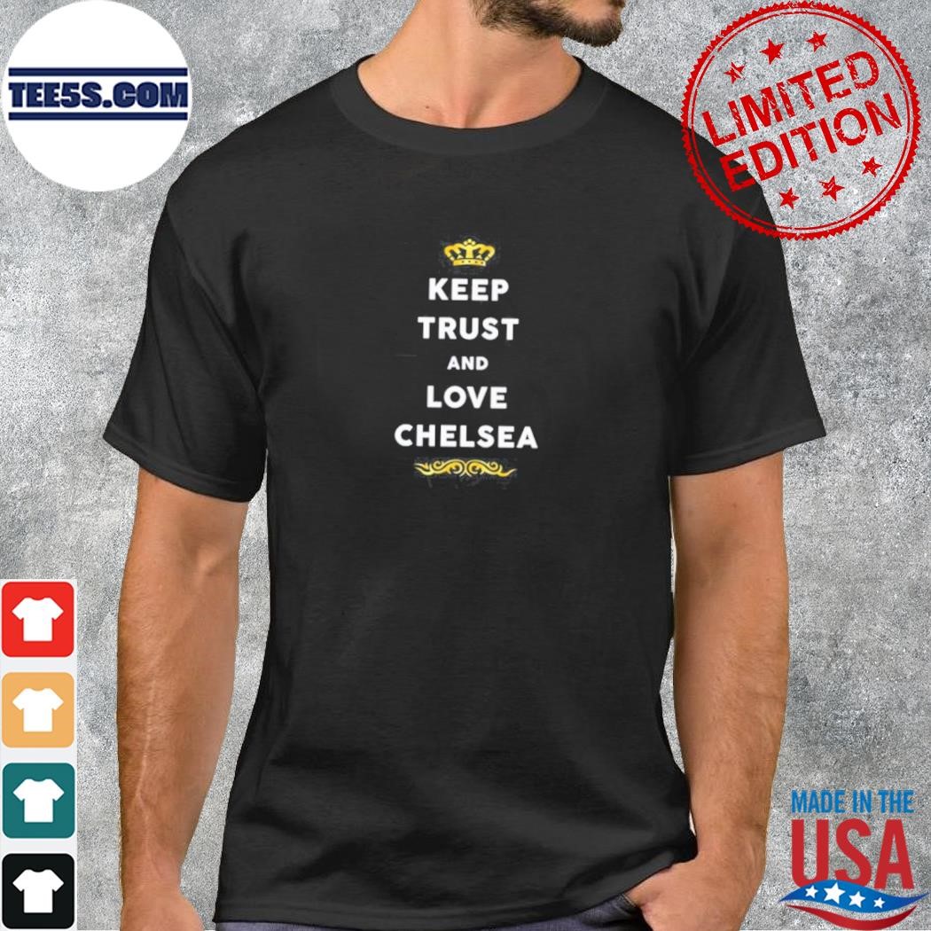 Keep trust and love chelsea shirt