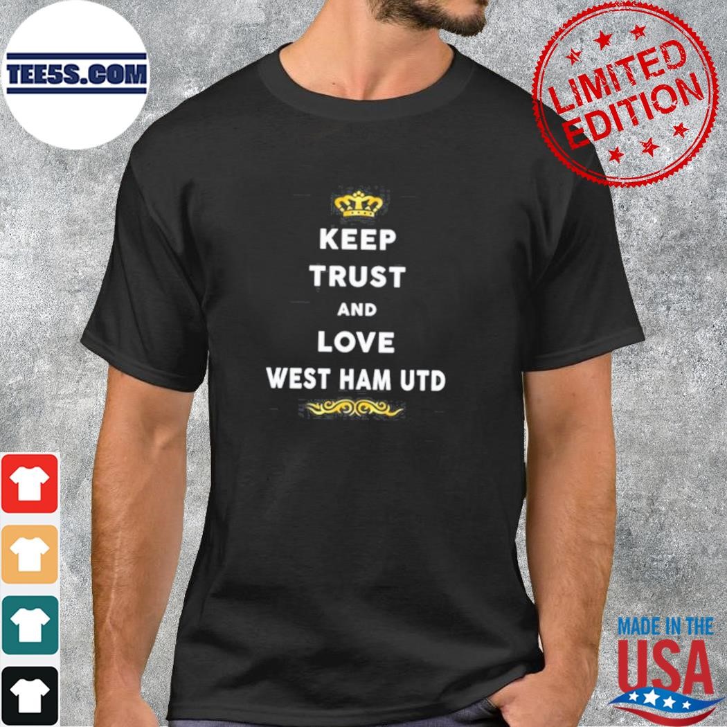 Keep trust and love west ham united shirt