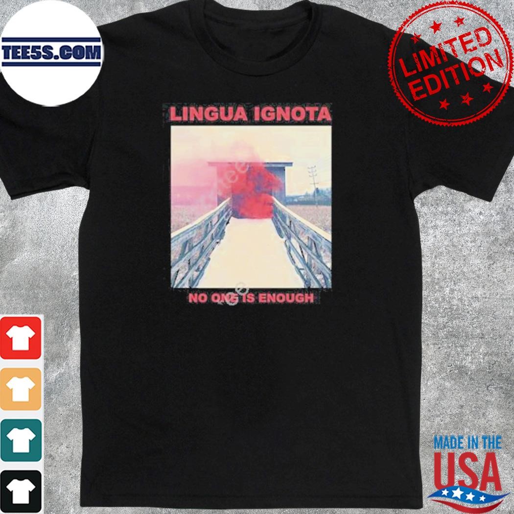 Lingua ignota no one is enough shirt