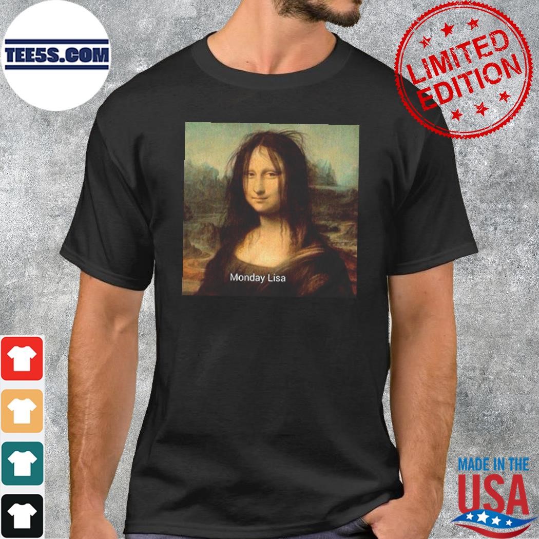 Monday Lisa Mona Lisa Meme T-Shirt