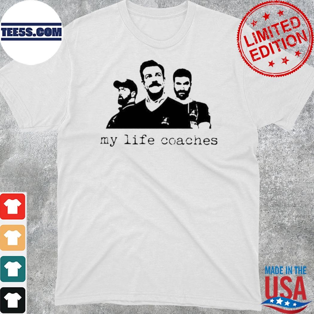 My life coaches ted lasso shirt