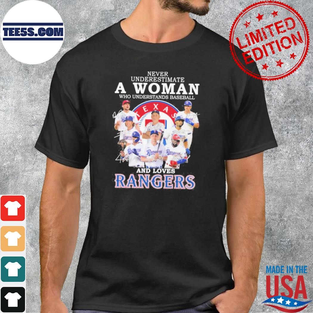 Never Underestimate A Woman Who Understands Baseball And Loves Texas Rangers Shirt