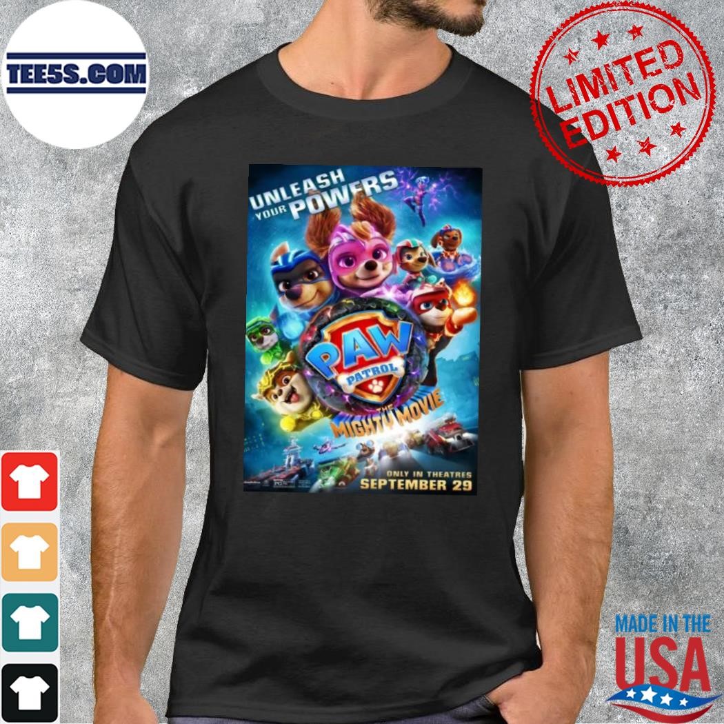 New unleash your powers paw patrol the mighty movie poster shirt
