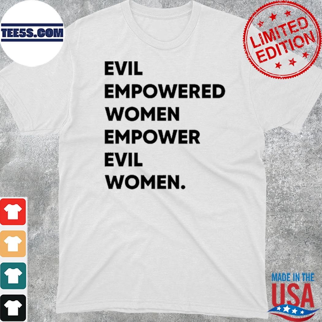 Official evil empowered women empower evil women shirt