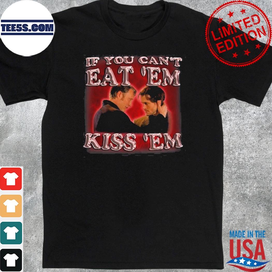Official hannibal lecter if you can't eat 'em kiss 'em photo design t-shirt