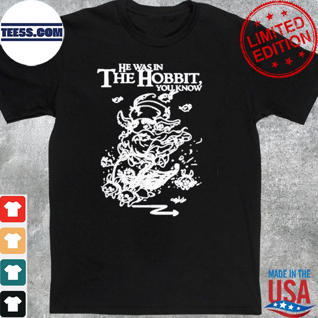 Official he Was In The Hobbit You Know Shirt
