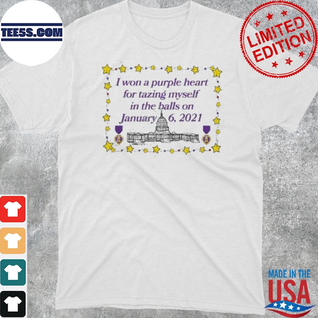 Official i won a purple heart for tazing myself in the balls on january 6 2021 shirt