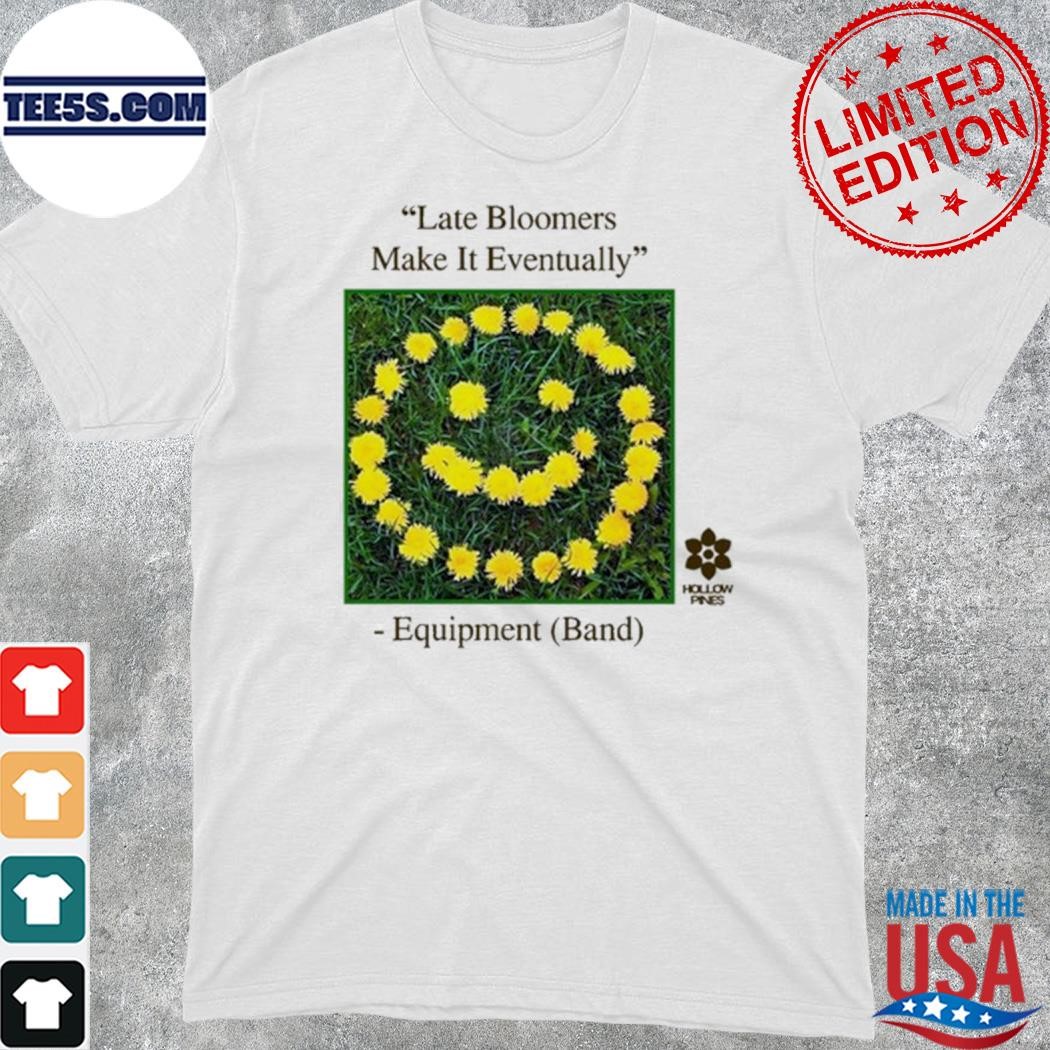 Official late Bloomers Make It Eventually Equipment shirt