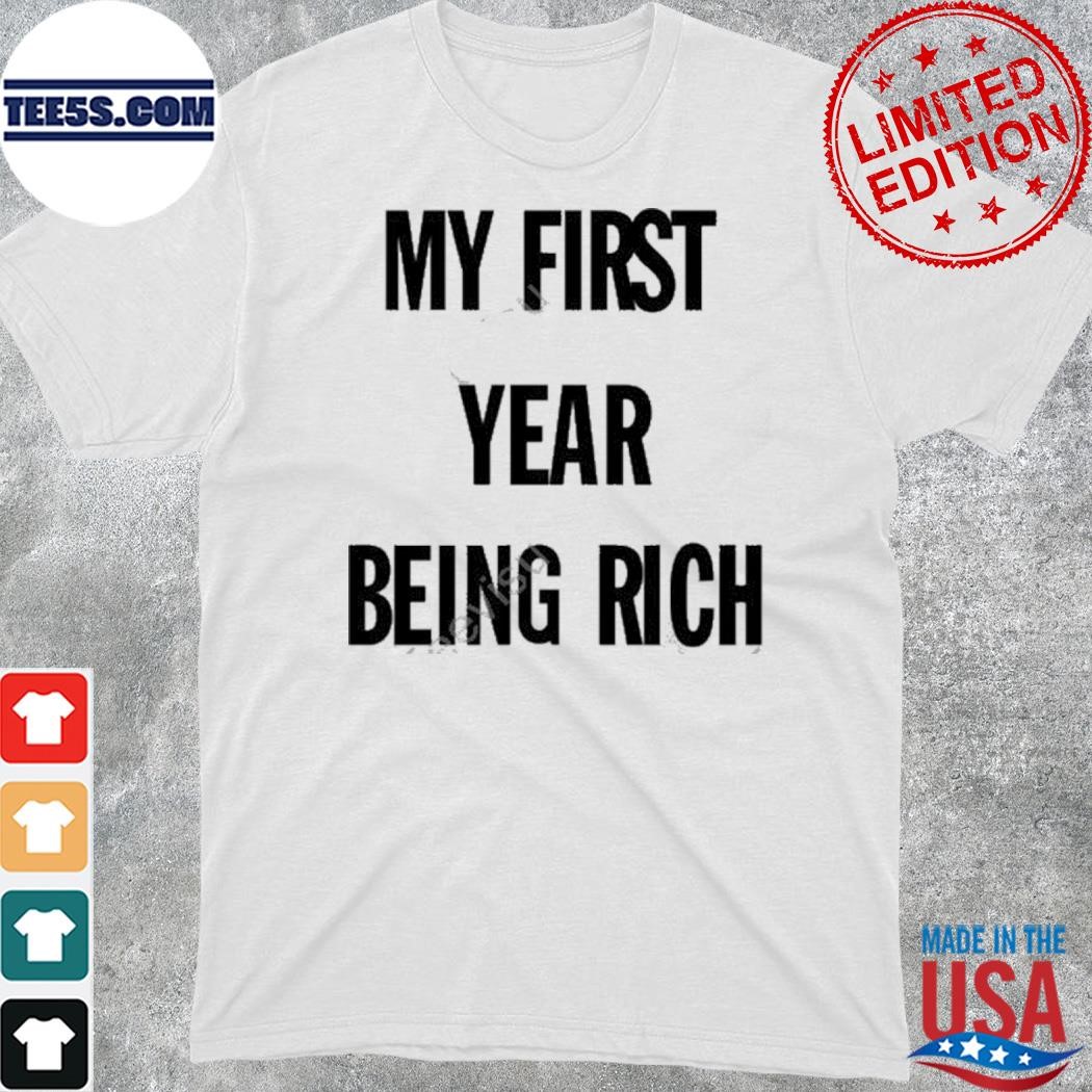 Official my first year being rich shirt