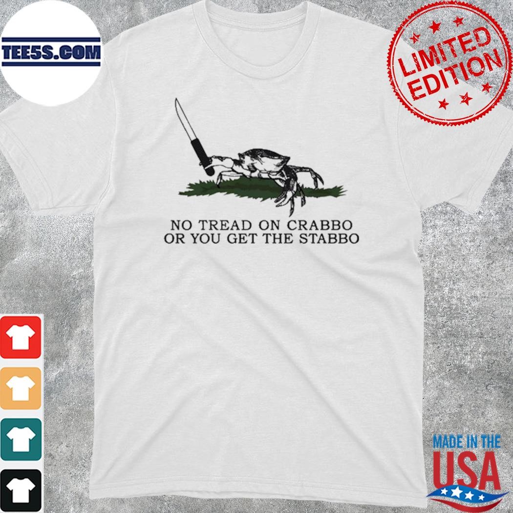 Official no Tread On Crabbo Or You Get The Stabbo shirt