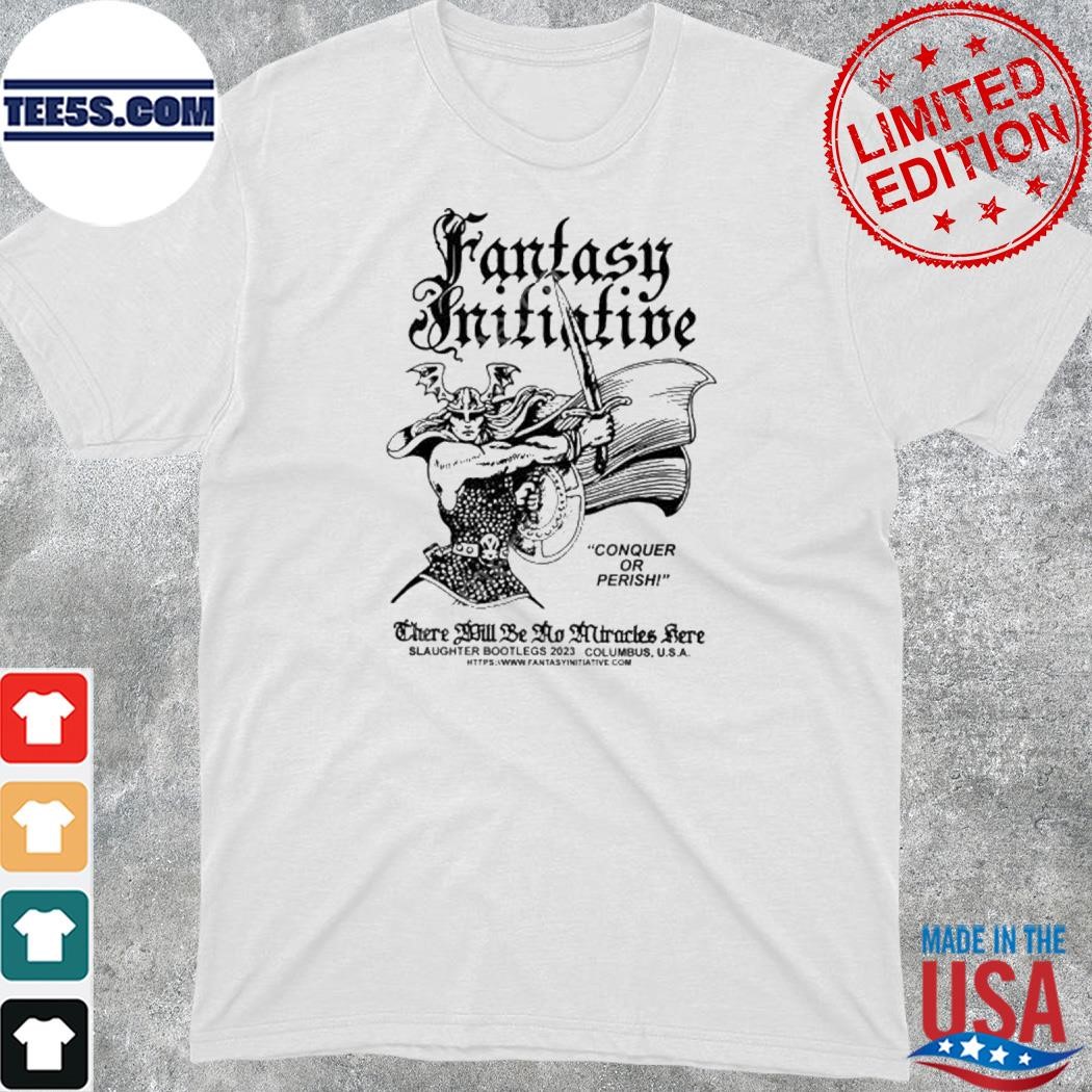 Official slaughter bootlegs fantasy initiative conquer or perish there will be no miracles here shirt