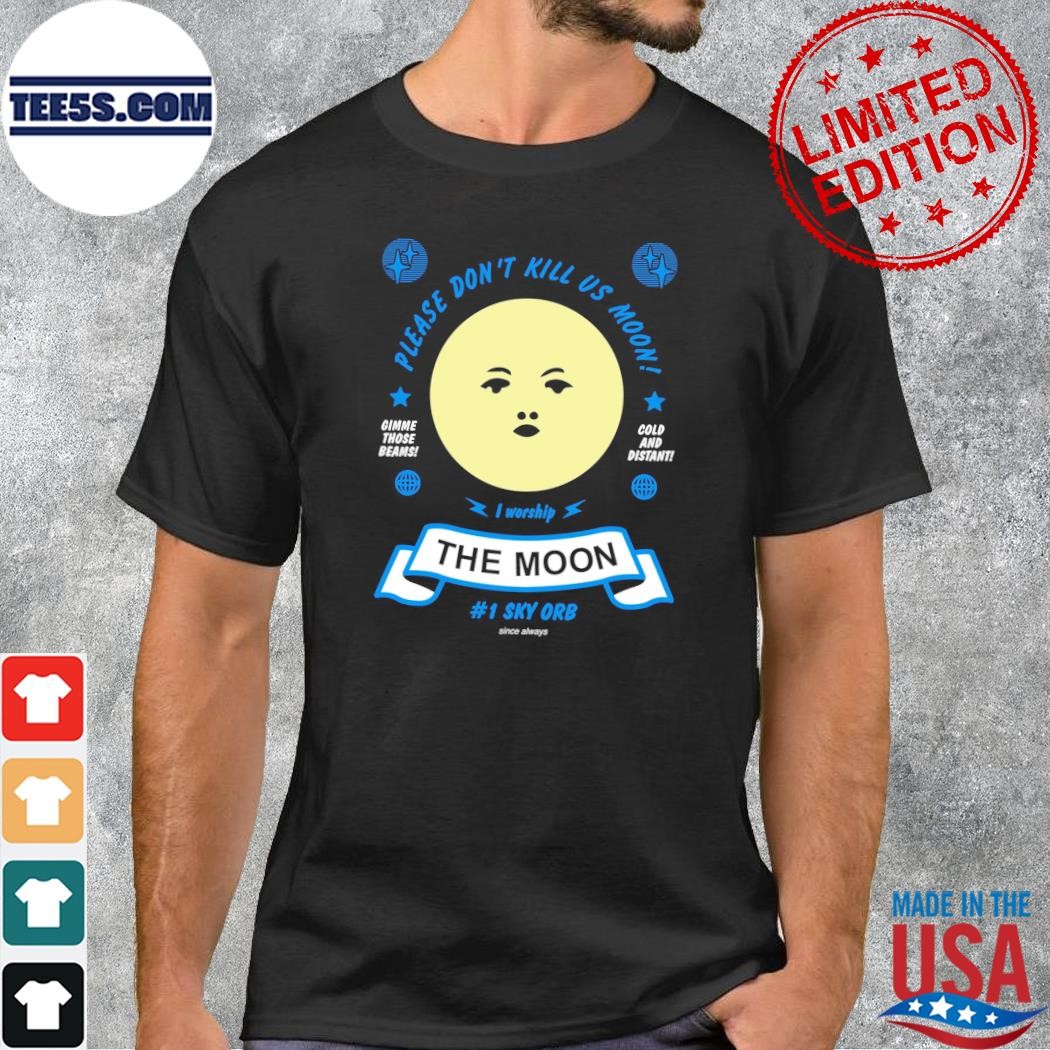 Please don't kill us moon shirt