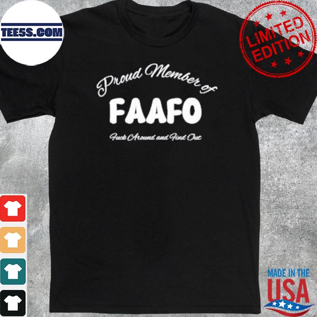 Proud member of fafo fuck around and find out shirt
