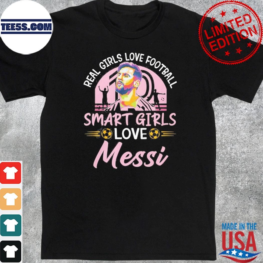 Real Girls Love Football Smart Girls Love Messi T-Shirt