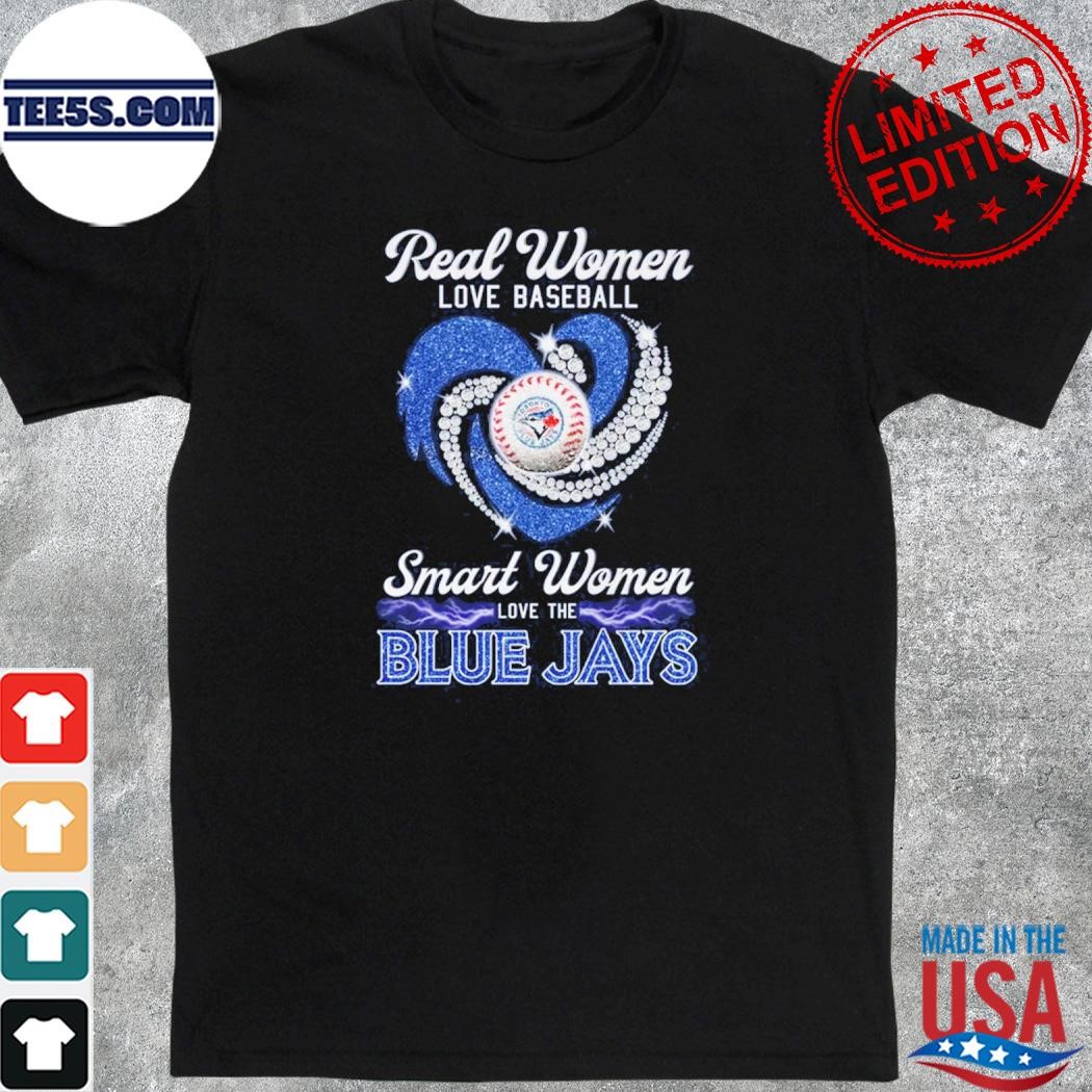 Real Women Love Baseball Smart Women Love The Blue Jays Tshirt
