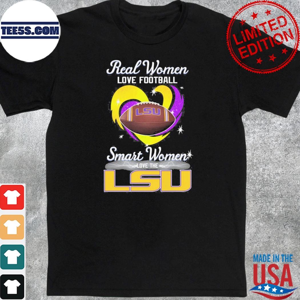 Real women love Football smart women love the Louisiana state university shirt