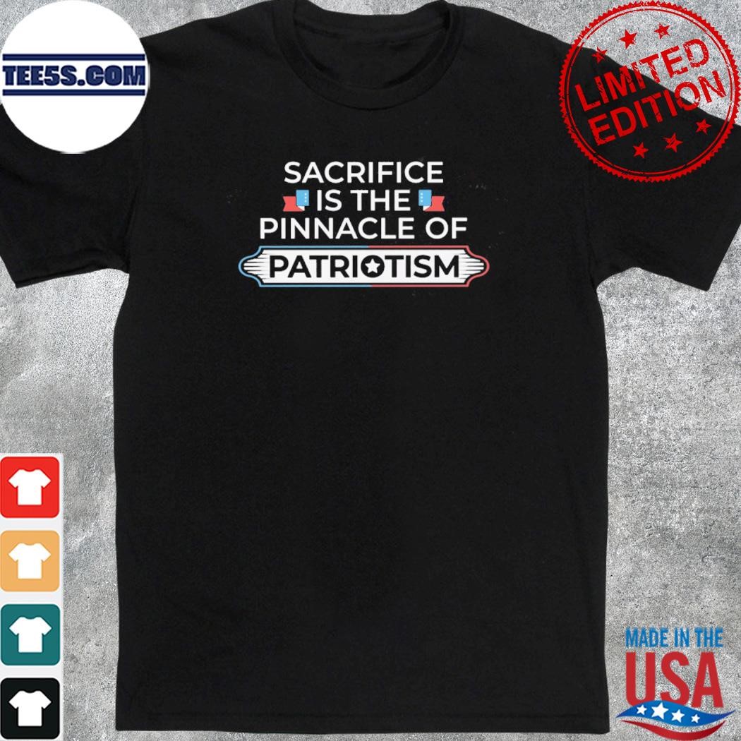 Sacrifice is the pinnacle of patriotism september 11 shirt