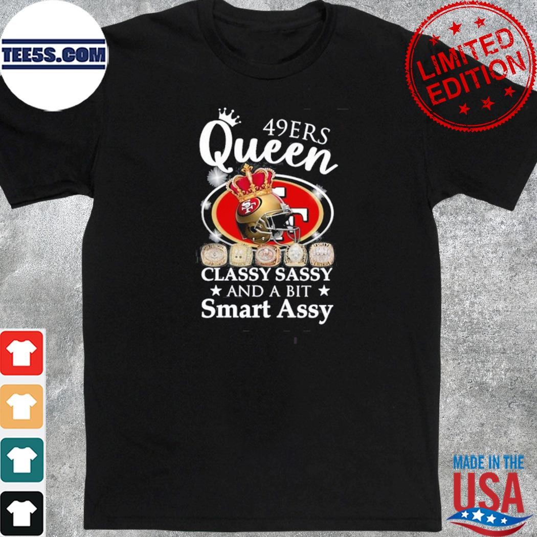 San francisco 49ers queen classy sassy and a bit smart assy shirt